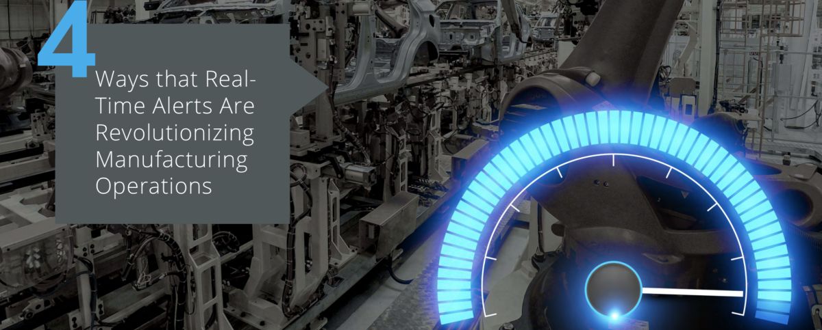 4 ways that real-time alerts are revolutionizing manufacturing operations