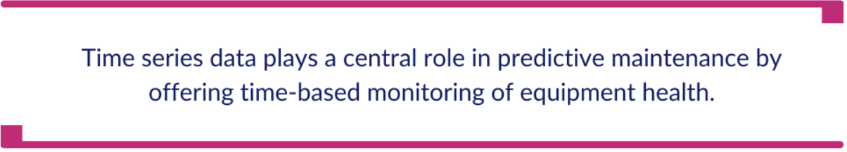 The Role of Time Series Data in Predictive Maintenance for Monitoring Equipment Health